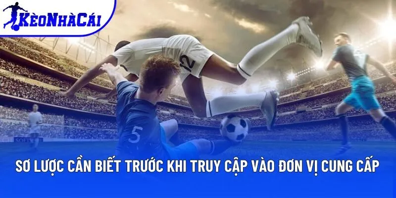 Sơ lược cần biết trước khi truy cập vào đơn vị cung cấp