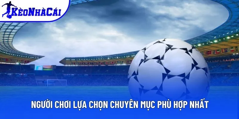 Người chơi lựa chọn chuyên mục phù hợp nhất Người chơi lựa chọn chuyên mục phù hợp nhất